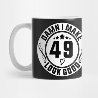 Damn I Make 49 Look Good Funny Birthday Mug